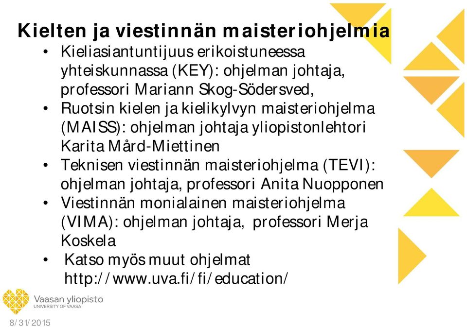Karita Mård-Miettinen Teknisen viestinnän maisteriohjelma (TEVI): ohjelman johtaja, professori Anita Nuopponen Viestinnän