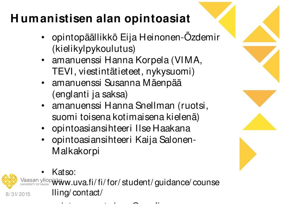 Hanna Snellman (ruotsi, suomi toisena kotimaisena kielenä) opintoasiansihteeri Ilse Haakana