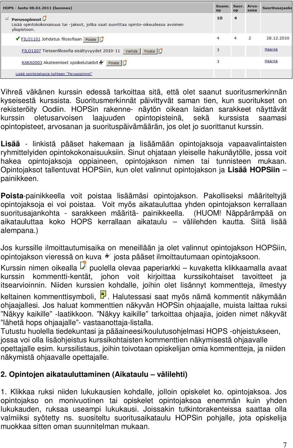 suorittanut kurssin. Lisää - linkistä pääset hakemaan ja lisäämään opintojaksoja vapaavalintaisten ryhmittelyiden opintokokonaisuuksiin.