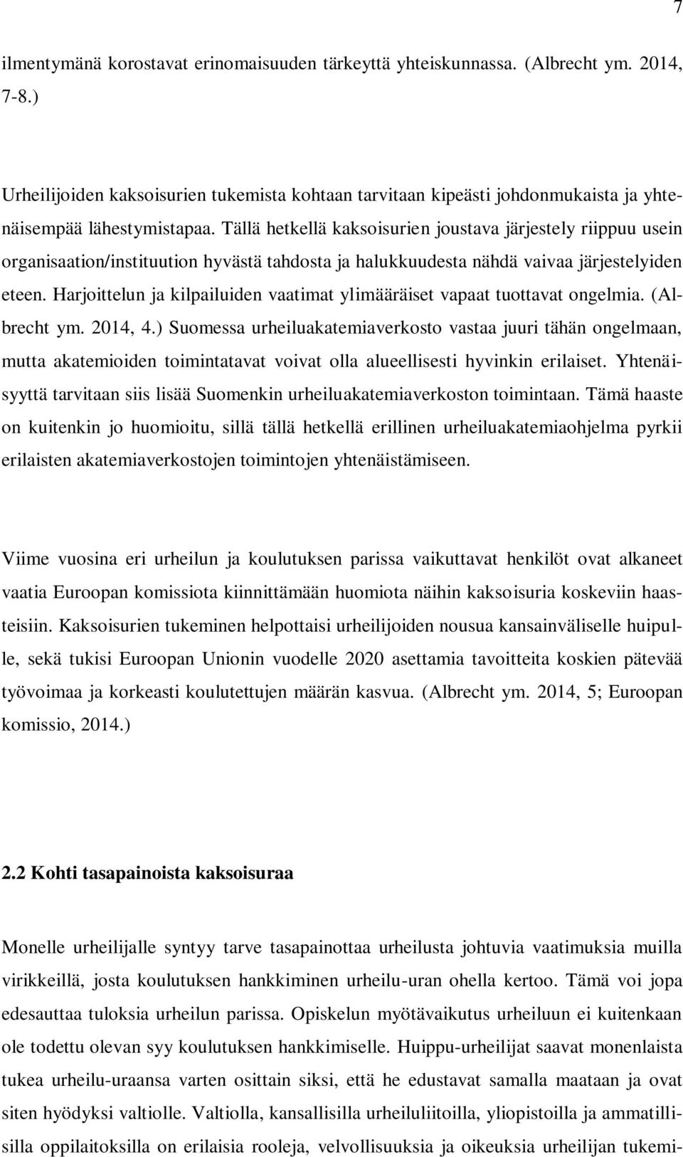 Tällä hetkellä kaksoisurien joustava järjestely riippuu usein organisaation/instituution hyvästä tahdosta ja halukkuudesta nähdä vaivaa järjestelyiden eteen.