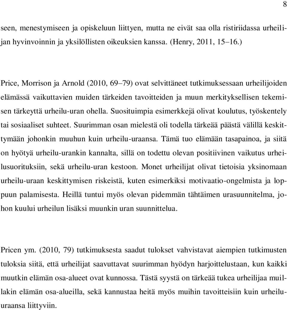 ohella. Suosituimpia esimerkkejä olivat koulutus, työskentely tai sosiaaliset suhteet. Suurimman osan mielestä oli todella tärkeää päästä välillä keskittymään johonkin muuhun kuin urheilu-uraansa.