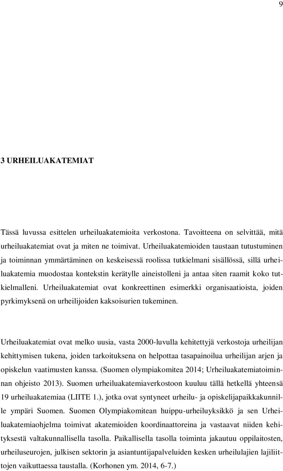 raamit koko tutkielmalleni. Urheiluakatemiat ovat konkreettinen esimerkki organisaatioista, joiden pyrkimyksenä on urheilijoiden kaksoisurien tukeminen.