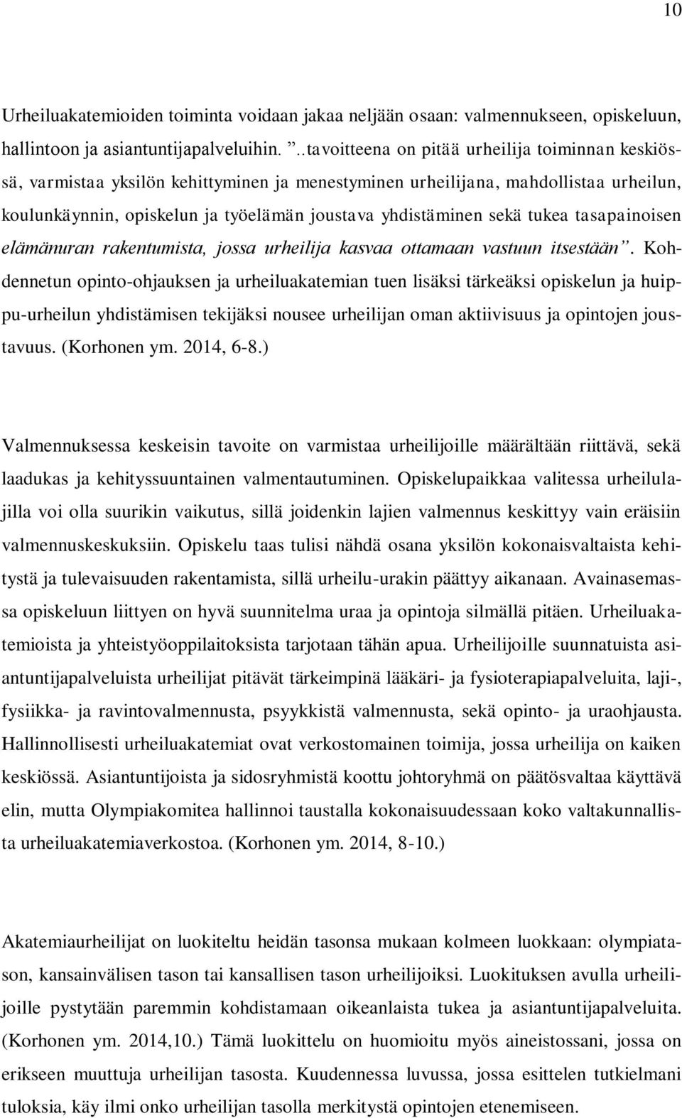 sekä tukea tasapainoisen elämänuran rakentumista, jossa urheilija kasvaa ottamaan vastuun itsestään.