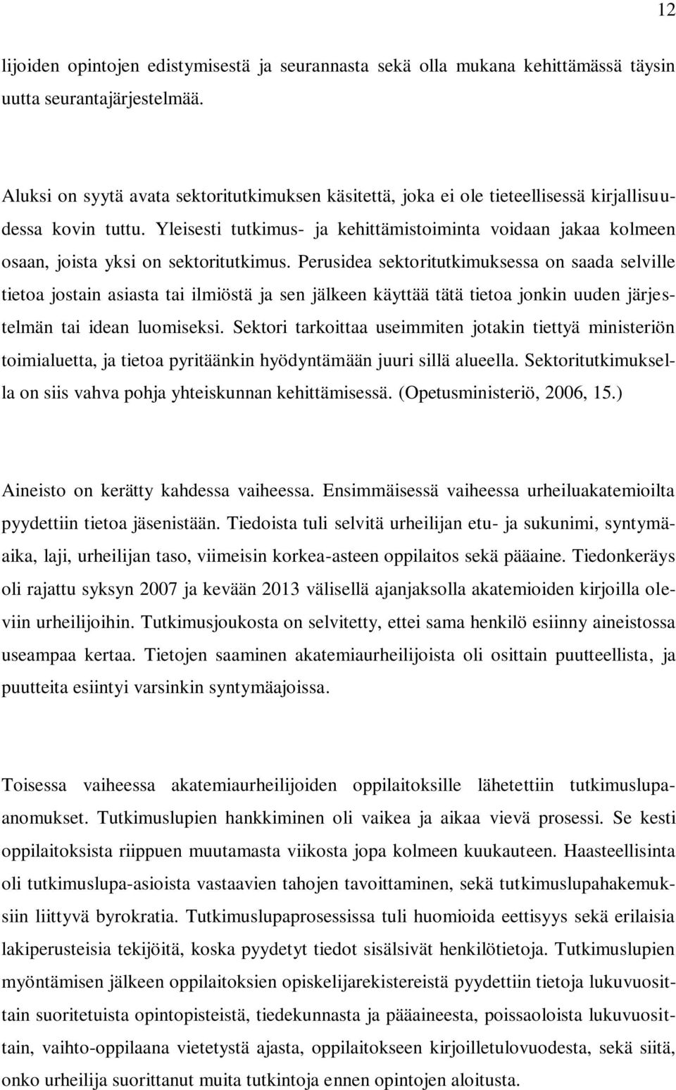 Yleisesti tutkimus- ja kehittämistoiminta voidaan jakaa kolmeen osaan, joista yksi on sektoritutkimus.
