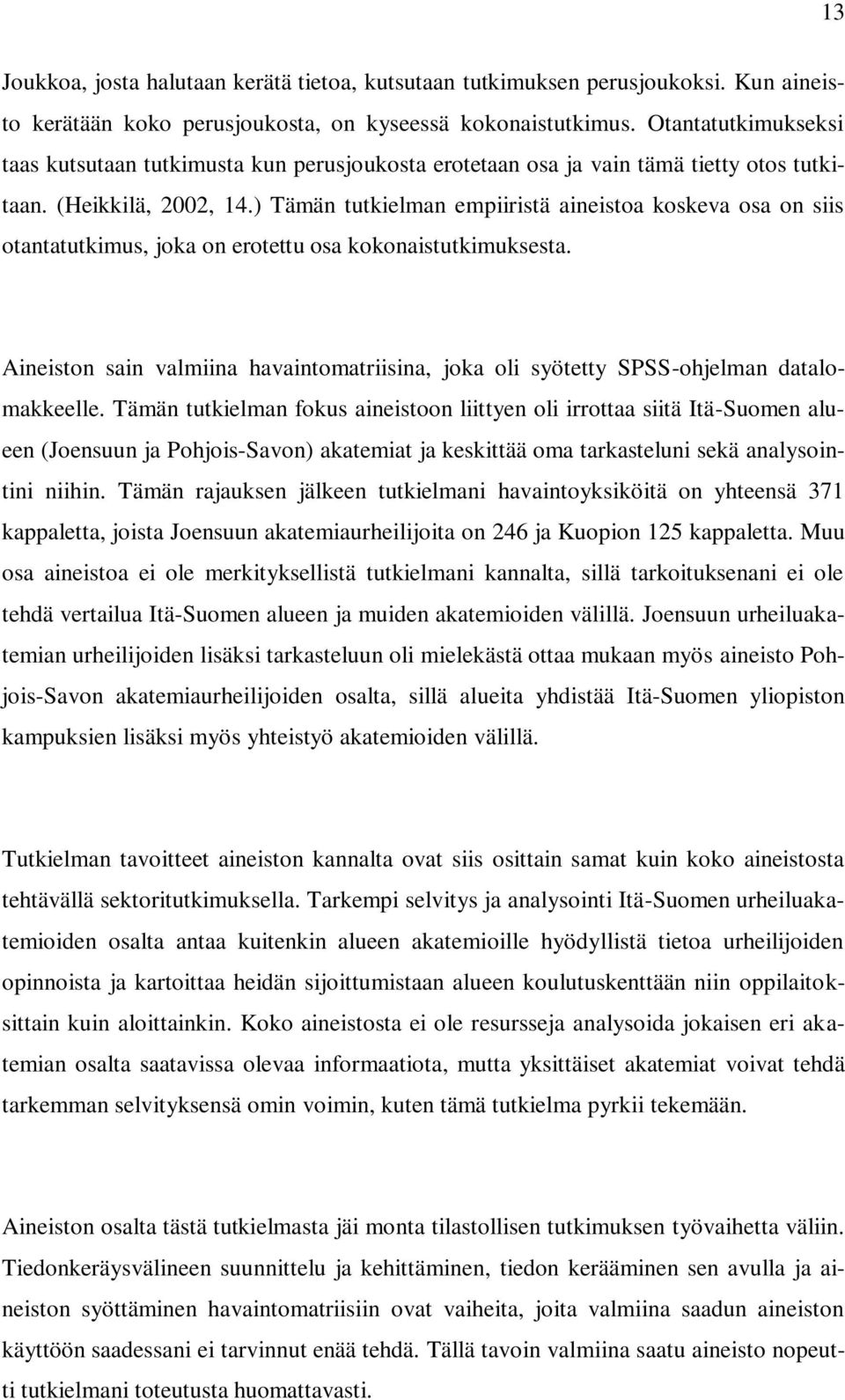 ) Tämän tutkielman empiiristä aineistoa koskeva osa on siis otantatutkimus, joka on erotettu osa kokonaistutkimuksesta.