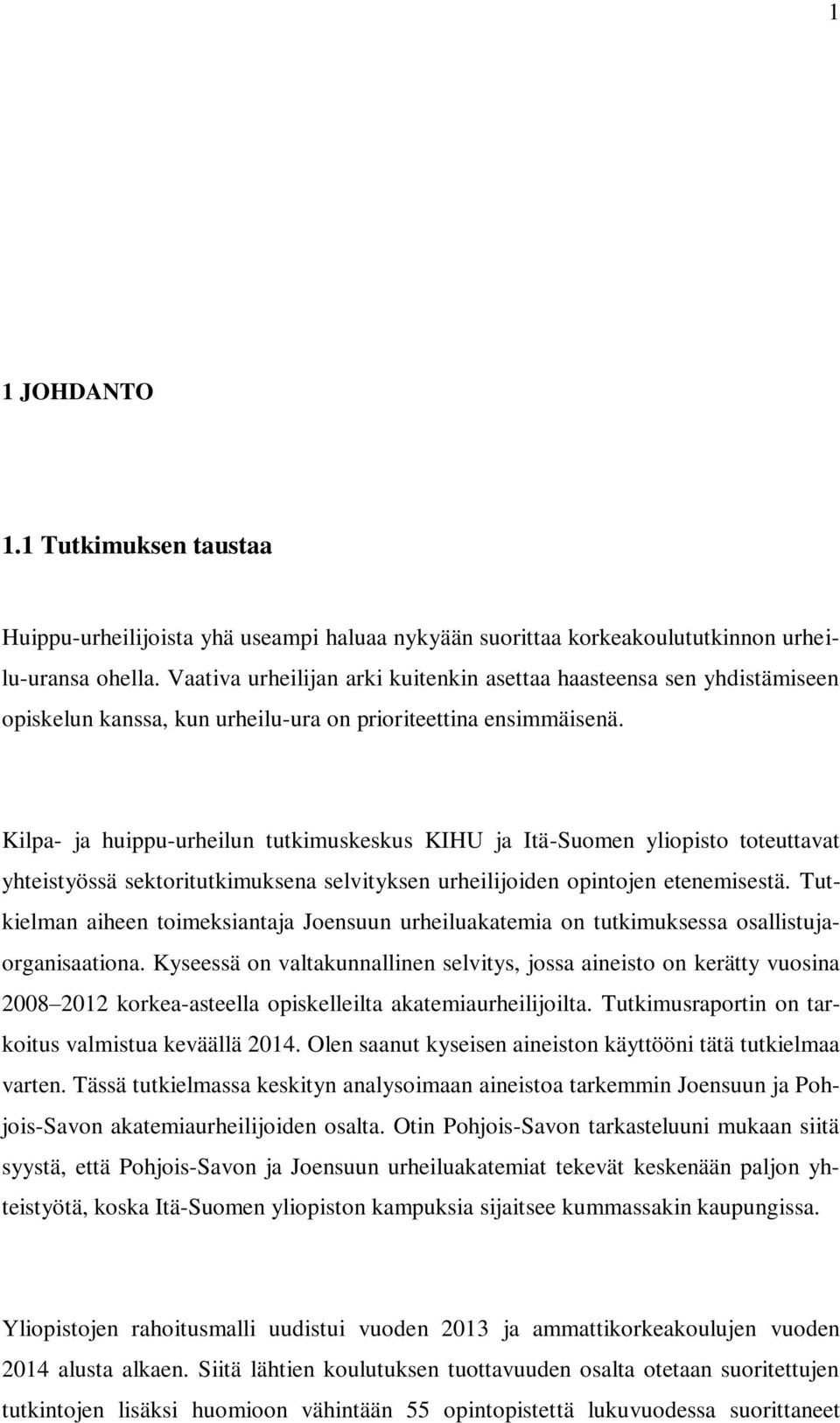 Kilpa- ja huippu-urheilun tutkimuskeskus KIHU ja Itä-Suomen yliopisto toteuttavat yhteistyössä sektoritutkimuksena selvityksen urheilijoiden opintojen etenemisestä.