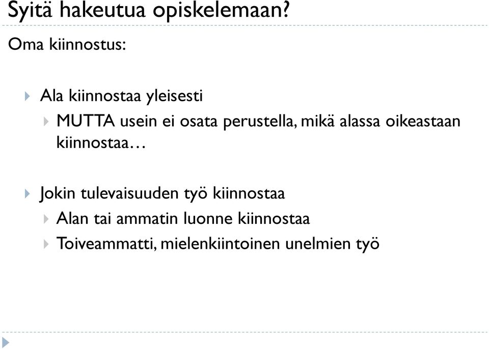 perustella, mikä alassa oikeastaan kiinnostaa Jokin