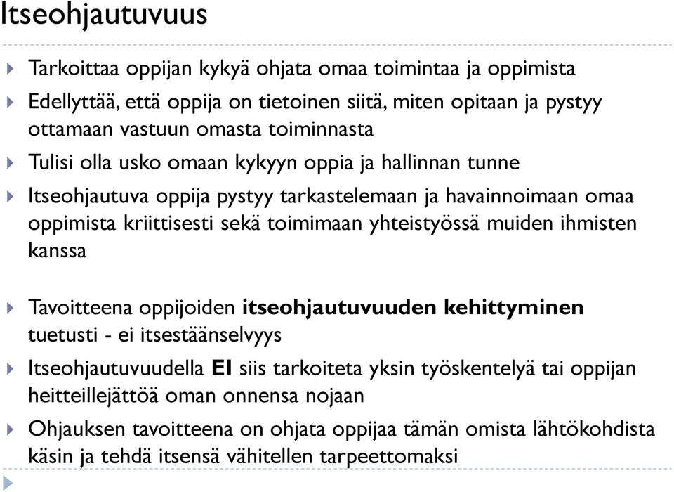 yhteistyössä muiden ihmisten kanssa Tavoitteena oppijoiden itseohjautuvuuden kehittyminen tuetusti - ei itsestäänselvyys Itseohjautuvuudella EI siis tarkoiteta yksin