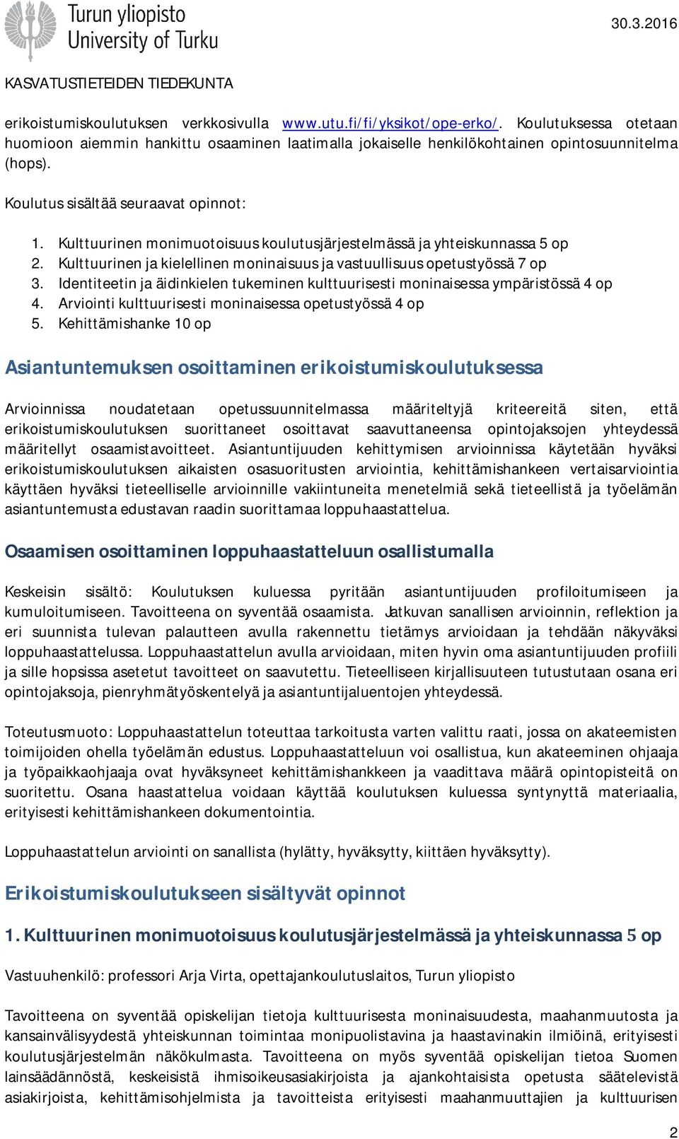 Identiteetin ja äidinkielen tukeminen kulttuurisesti moninaisessa ympäristössä 4 op 4. Arviointi kulttuurisesti moninaisessa opetustyössä 4 op 5.