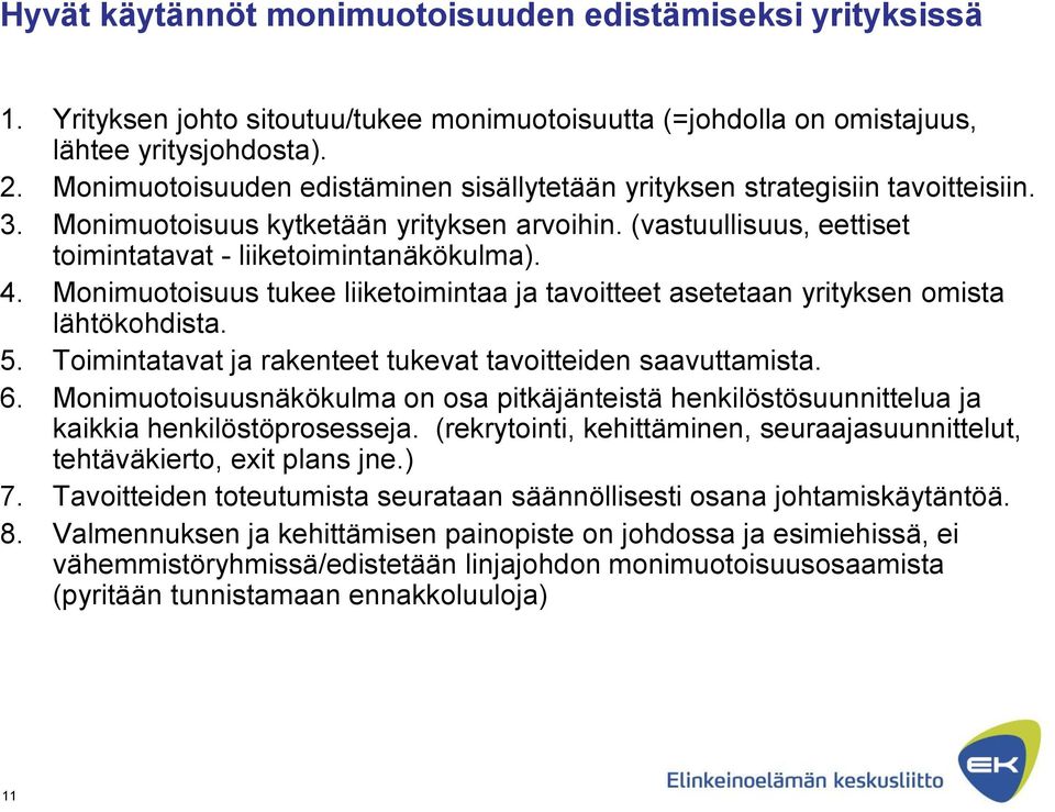 Monimuotoisuus tukee liiketoimintaa ja tavoitteet asetetaan yrityksen omista lähtökohdista. 5. Toimintatavat ja rakenteet tukevat tavoitteiden saavuttamista. 6.