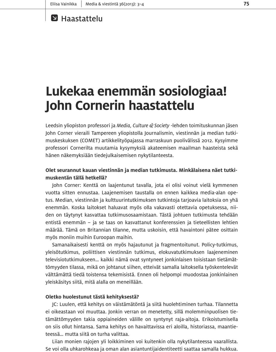tutkimuskeskuksen (COMET) artikkelityöpajassa marraskuun puolivälissä 2012.