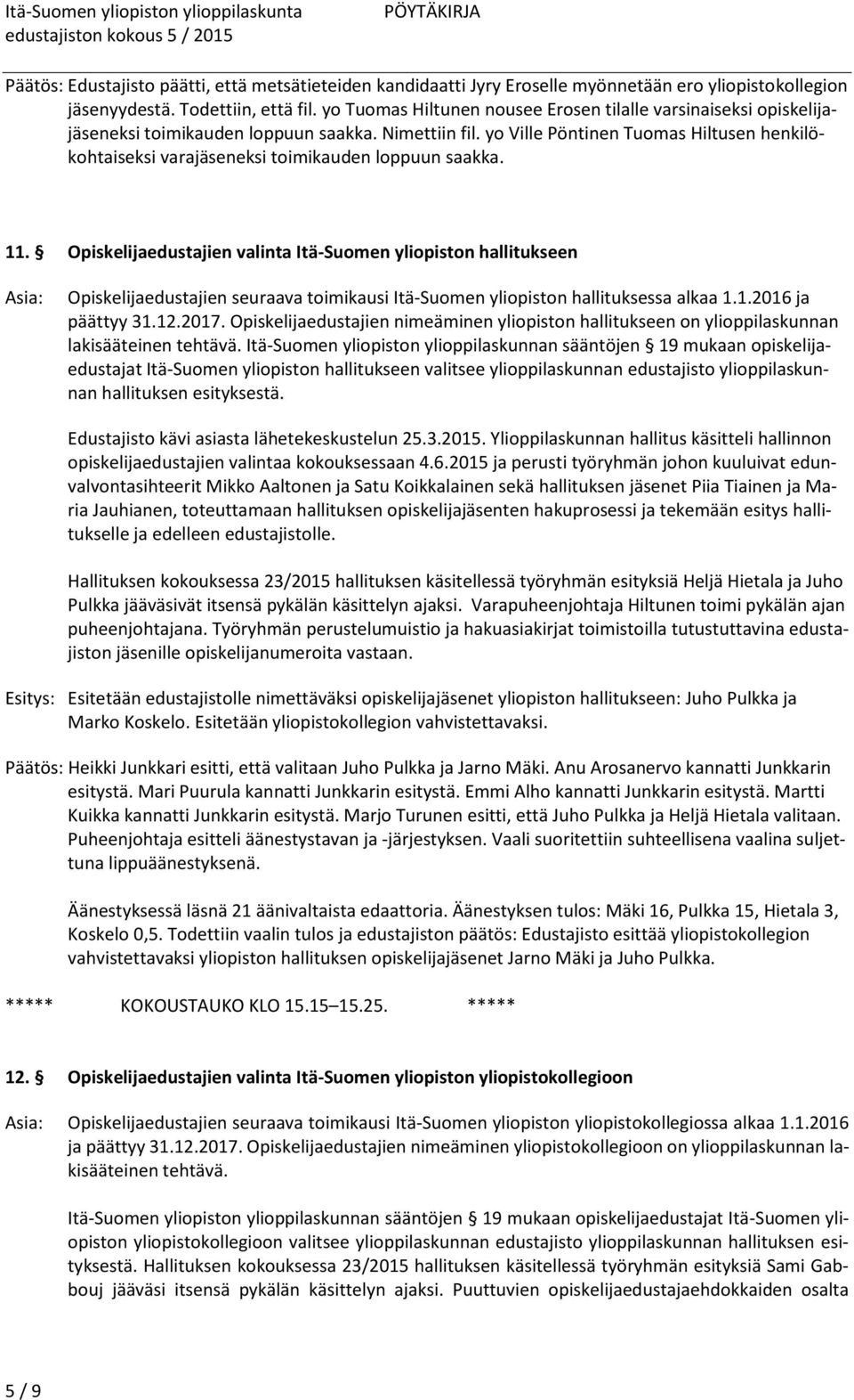 yo Ville Pöntinen Tuomas Hiltusen henkilökohtaiseksi varajäseneksi toimikauden loppuun saakka. 11.