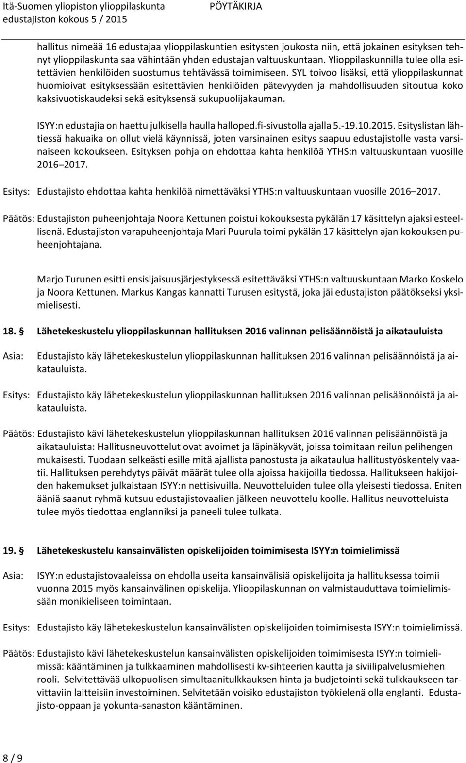 SYL toivoo lisäksi, että ylioppilaskunnat huomioivat esityksessään esitettävien henkilöiden pätevyyden ja mahdollisuuden sitoutua koko kaksivuotiskaudeksi sekä esityksensä sukupuolijakauman.