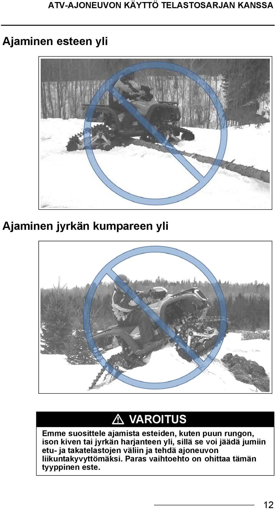 kiven tai jyrkän harjanteen yli, sillä se voi jäädä jumiin etu- ja takatelastojen