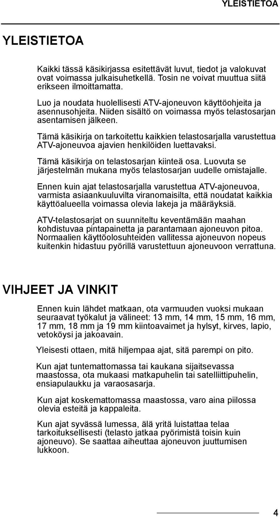 Tämä käsikirja on tarkoitettu kaikkien telastosarjalla varustettua ATV-ajoneuvoa ajavien henkilöiden luettavaksi. Tämä käsikirja on telastosarjan kiinteä osa.