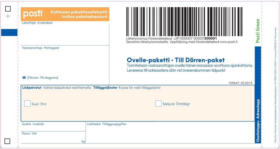 Uppföljning med försändelsekod www.posti.fi Ovelle-paketti Till Dörren-paket Toimitetaan vastaanottajan ovelle hänen kanssaan sovittuna ajankohtana.