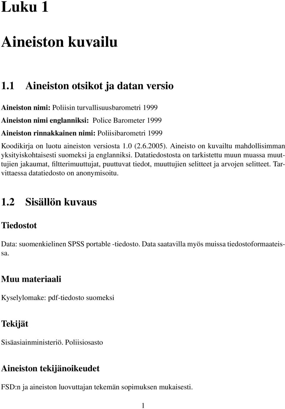 on luotu aineiston versiosta 1.0 (2.6.2005). Aineisto on kuvailtu mahdollisimman yksityiskohtaisesti suomeksi ja englanniksi.