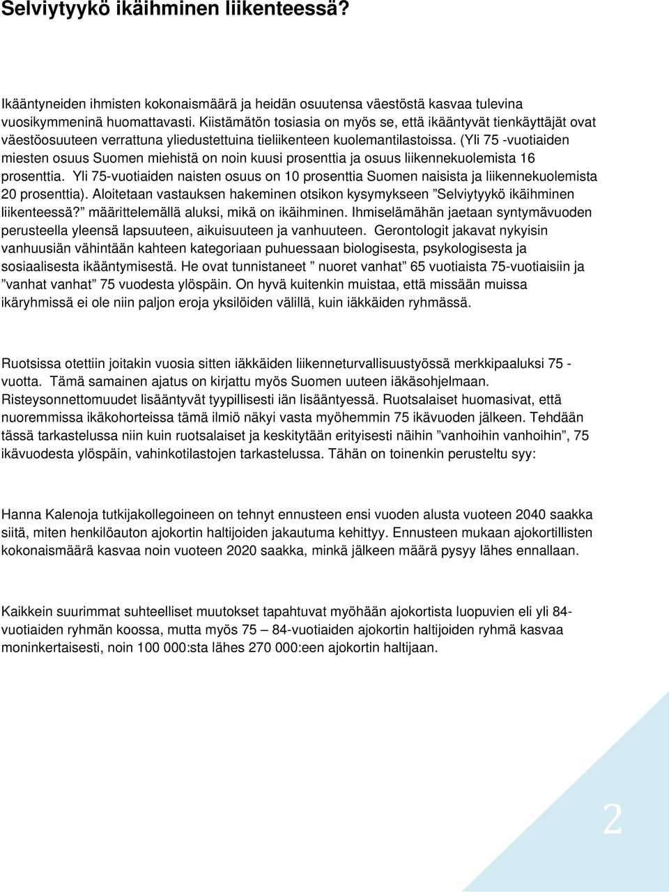 (Yli 75 -vuotiaiden miesten osuus Suomen miehistä on noin kuusi prosenttia ja osuus liikennekuolemista 16 prosenttia.