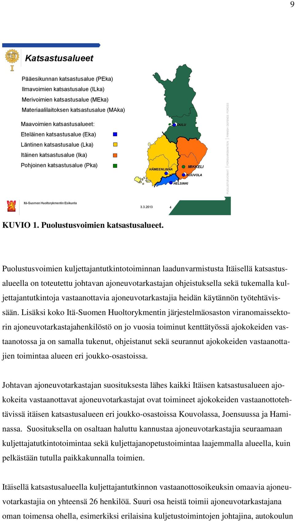 HELSINKI Itä-Suomen Huoltorykmentin Esikunta 3.3.2013 4 KUVIO 1. Puolustusvoimien katsastusalueet.