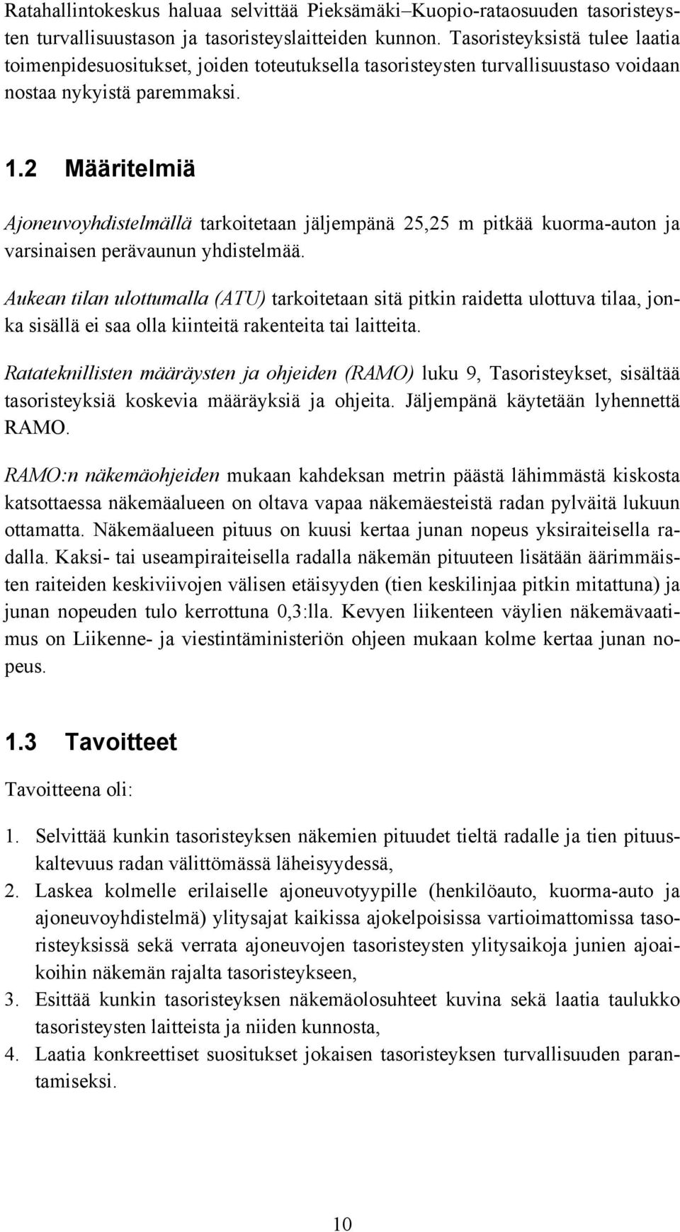 2 Määritelmiä Ajoneuvoyhdistelmällä tarkoitetaan jäljempänä 25,25 m pitkää kuorma-auton ja varsinaisen perävaunun yhdistelmää.