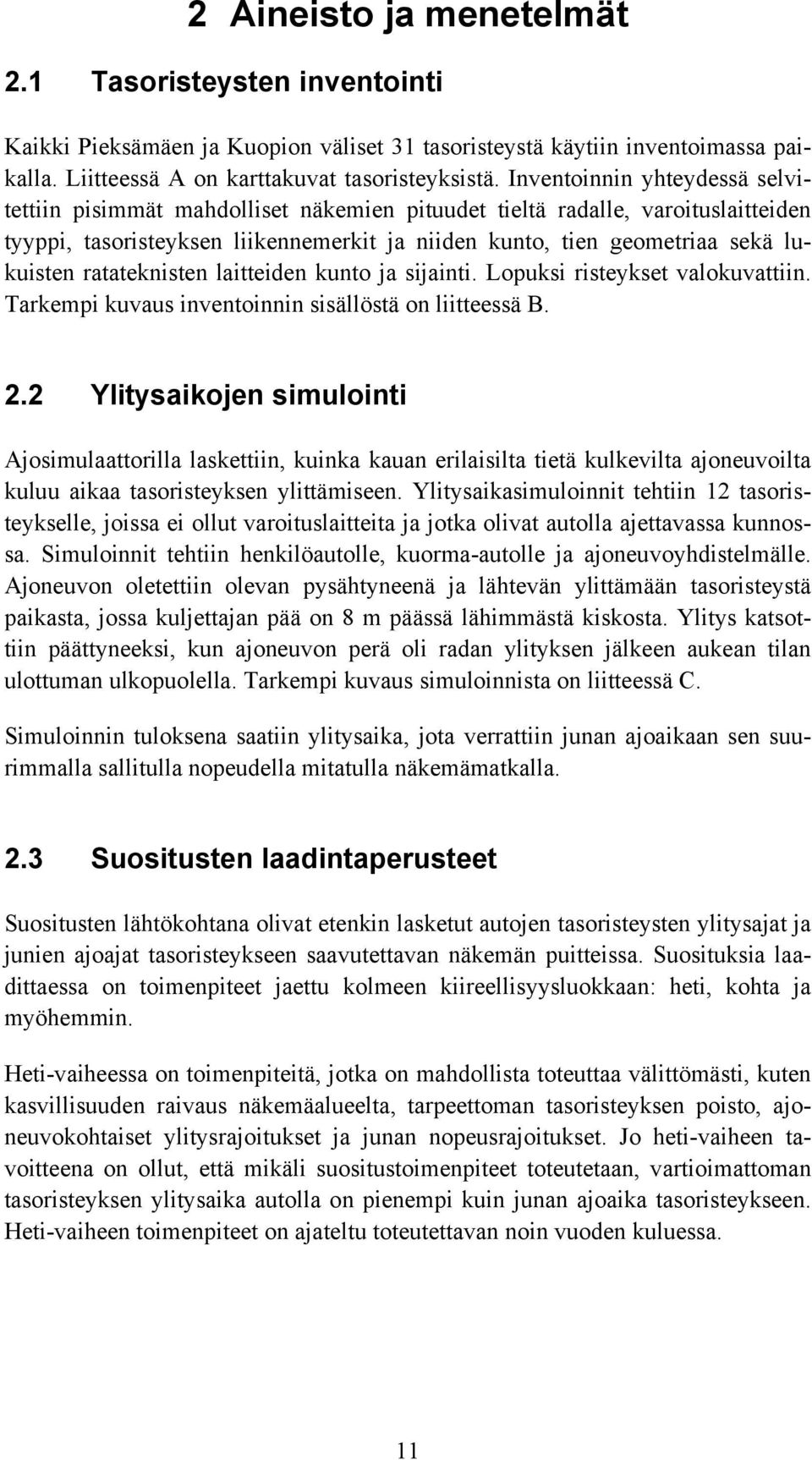 ratateknisten laitteiden kunto ja sijainti. Lopuksi risteykset valokuvattiin. Tarkempi kuvaus inventoinnin sisällöstä on liitteessä B. 2.