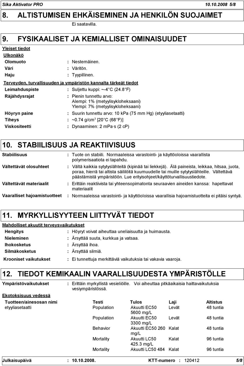 Terveyden, turvallisuuden ja ympäristön kannalta tärkeät tiedot Suljettu kuppi ~-4 C (24.