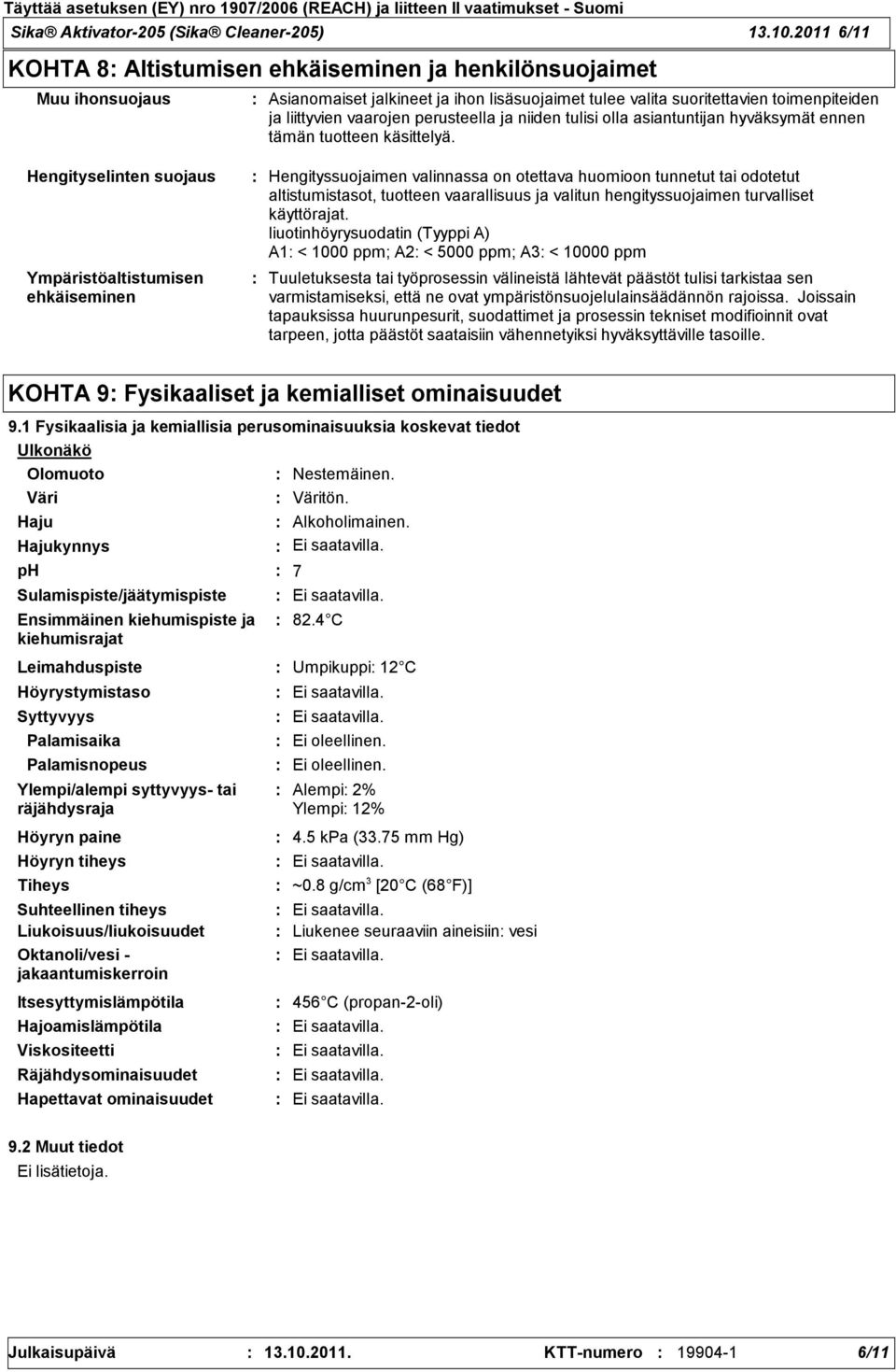 suoritettavien toimenpiteiden ja liittyvien vaarojen perusteella ja niiden tulisi olla asiantuntijan hyväksymät ennen tämän tuotteen käsittelyä.