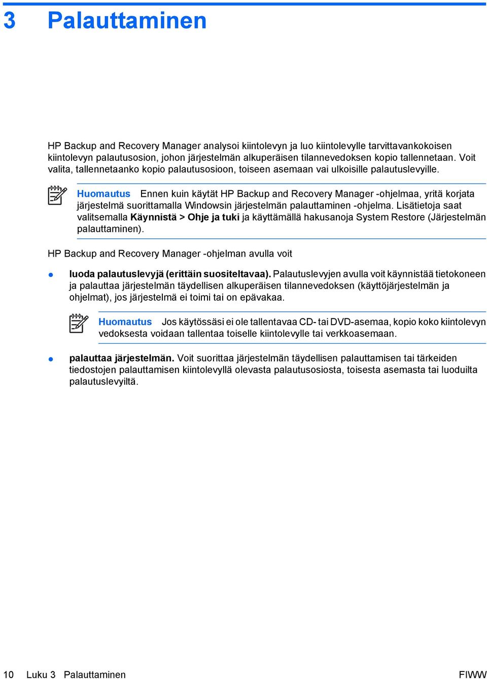 Huomautus Ennen kuin käytät HP Backup and Recovery Manager -ohjelmaa, yritä korjata järjestelmä suorittamalla Windowsin järjestelmän palauttaminen -ohjelma.