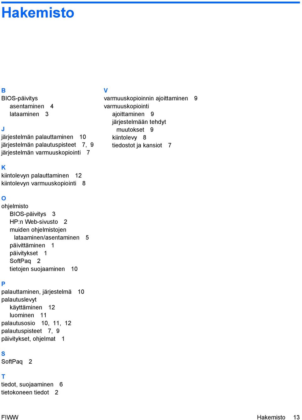 ohjelmisto BIOS-päivitys 3 HP:n Web-sivusto 2 muiden ohjelmistojen lataaminen/asentaminen 5 päivittäminen 1 päivitykset 1 SoftPaq 2 tietojen suojaaminen 10 P palauttaminen,