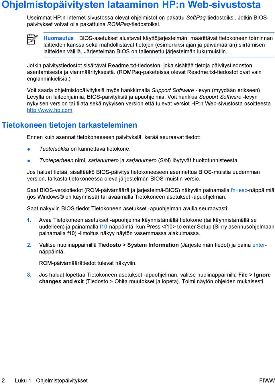 Huomautus BIOS-asetukset alustavat käyttöjärjestelmän, määrittävät tietokoneen toiminnan laitteiden kanssa sekä mahdollistavat tietojen (esimerkiksi ajan ja päivämäärän) siirtämisen laitteiden