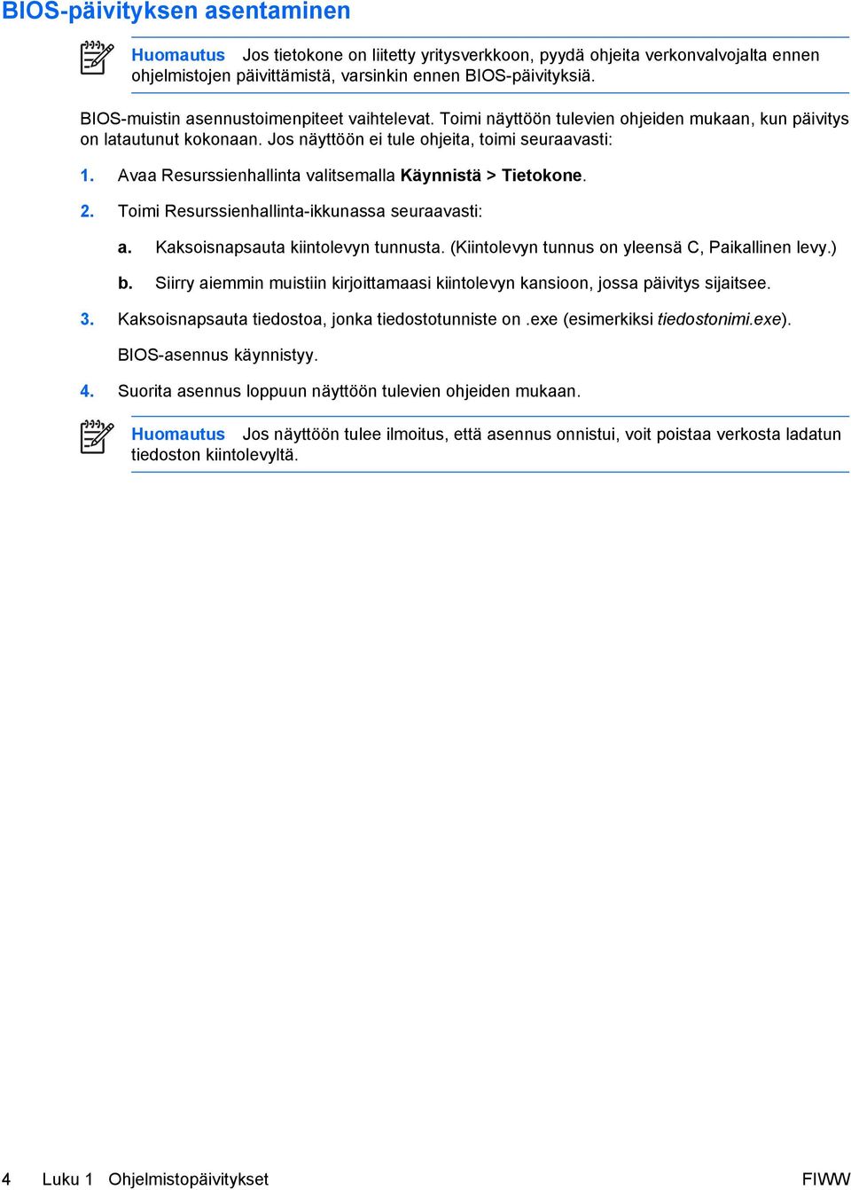 Avaa Resurssienhallinta valitsemalla Käynnistä > Tietokone. 2. Toimi Resurssienhallinta-ikkunassa seuraavasti: a. Kaksoisnapsauta kiintolevyn tunnusta.