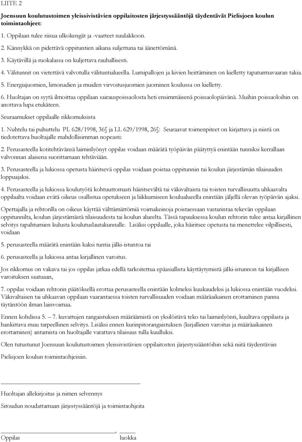 Energiajuomien, limonadien ja muiden virvoitusjuomien juominen koulussa on kielletty. 6. Huoltajan on syytä ilmoittaa oppilaan sairauspoissaolosta heti ensimmäisenä poissaolopäivänä.