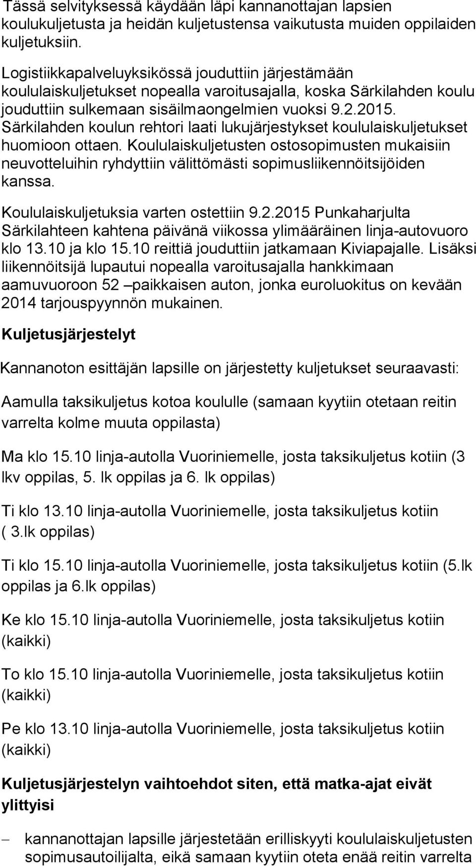Särkilahden koulun rehtori laati lukujärjestykset koululaiskuljetukset huomioon ottaen.