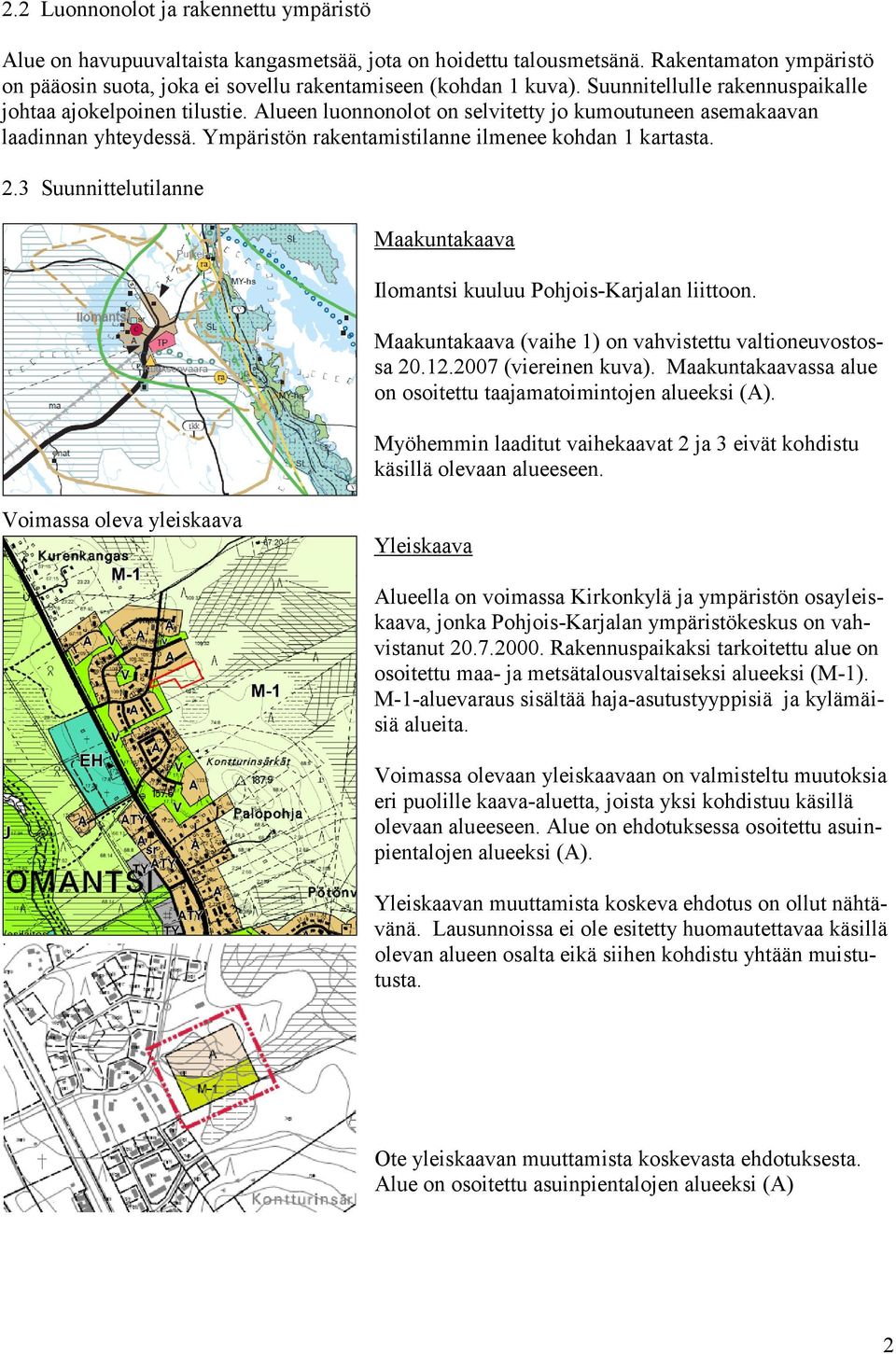 2.3 Suunnittelutilanne Maakuntakaava Ilomantsi kuuluu Pohjois-Karjalan liittoon. Maakuntakaava (vaihe 1) on vahvistettu valtioneuvostossa 20.12.2007 (viereinen kuva).