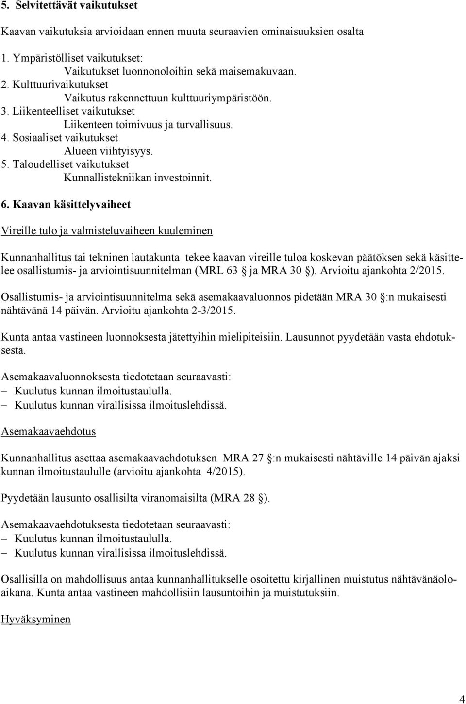 Taloudelliset vaikutukset Kunnallistekniikan investoinnit. 6.