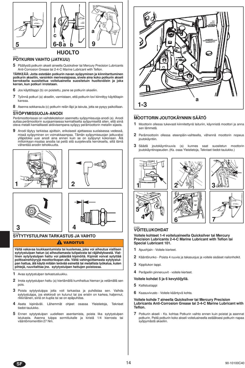 jok kerrn, kun potkuri irrotetn. 6 Jos käyttötppi (b) on poistettu, pne se potkurin kseliin. 7 Työnnä potkuri () kseliin, vrmisten, että potkurin lovi kiinnittyy käyttötpin knss.