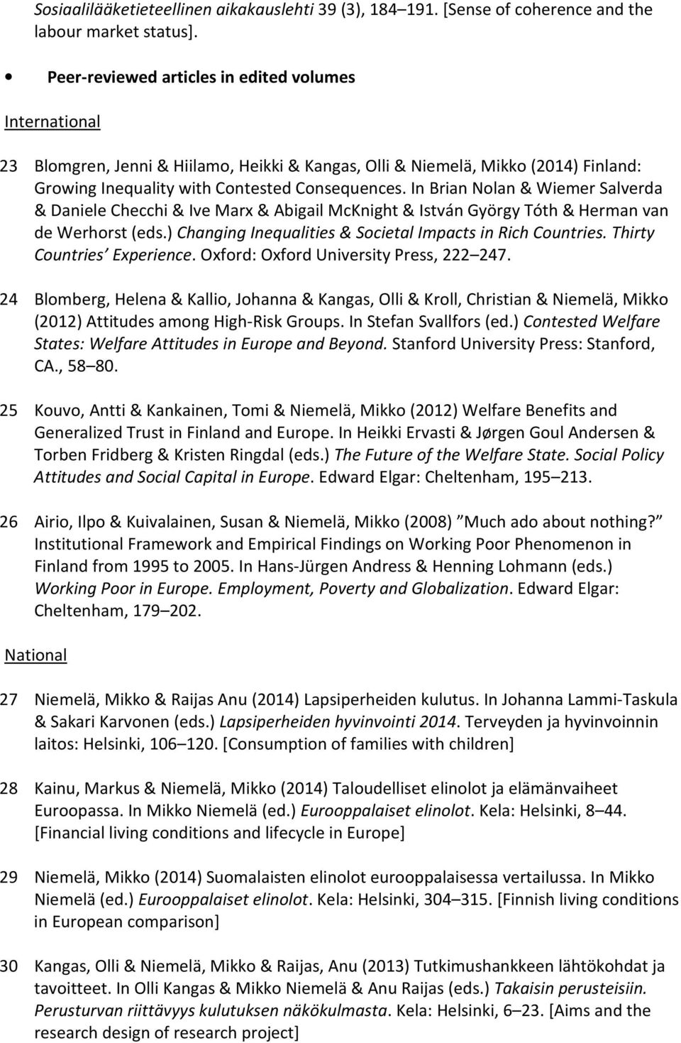 In Brian Nolan & Wiemer Salverda & Daniele Checchi & Ive Marx & Abigail McKnight & István György Tóth & Herman van de Werhorst (eds.) Changing Inequalities & Societal Impacts in Rich Countries.