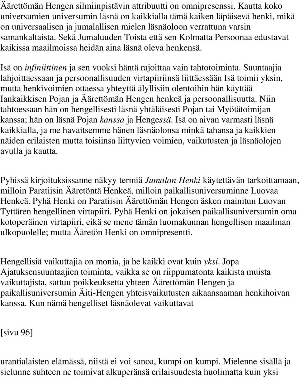 Sekä Jumaluuden Toista että sen Kolmatta Persoonaa edustavat kaikissa maailmoissa heidän aina läsnä oleva henkensä. Isä on infiniittinen ja sen vuoksi häntä rajoittaa vain tahtotoiminta.