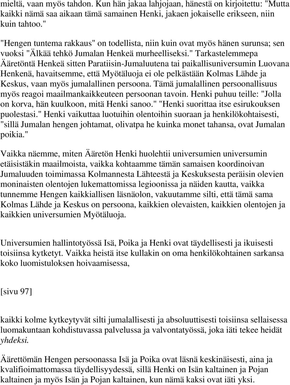 " Tarkastelemmepa Ääretöntä Henkeä sitten Paratiisin-Jumaluutena tai paikallisuniversumin Luovana Henkenä, havaitsemme, että Myötäluoja ei ole pelkästään Kolmas Lähde ja Keskus, vaan myös