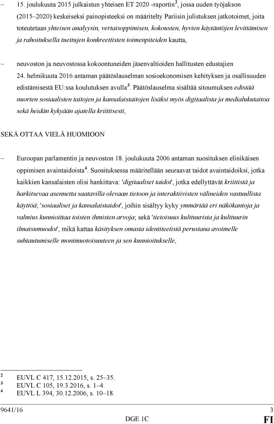 hallitusten edustajien 24. helmikuuta 2016 antaman päätöslauselman sosioekonomisen kehityksen ja osallisuuden edistämisestä EU:ssa koulutuksen avulla 3.