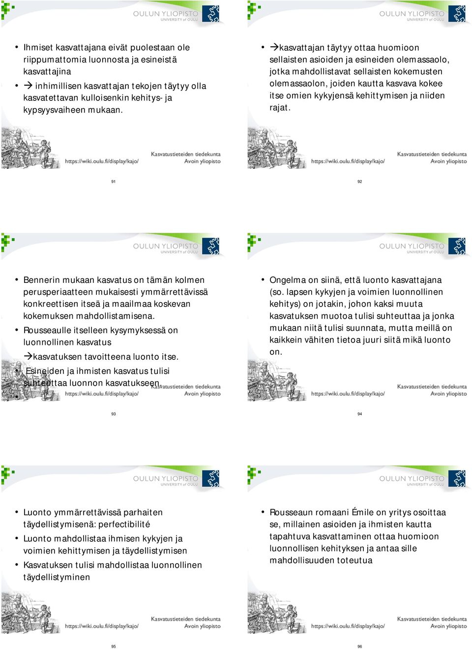 ja niiden rajat. 91 92 Bennerin mukaan kasvatus on tämän kolmen perusperiaatteen mukaisesti ymmärrettävissä konkreettisen itseä ja maailmaa koskevan kokemuksen mahdollistamisena.