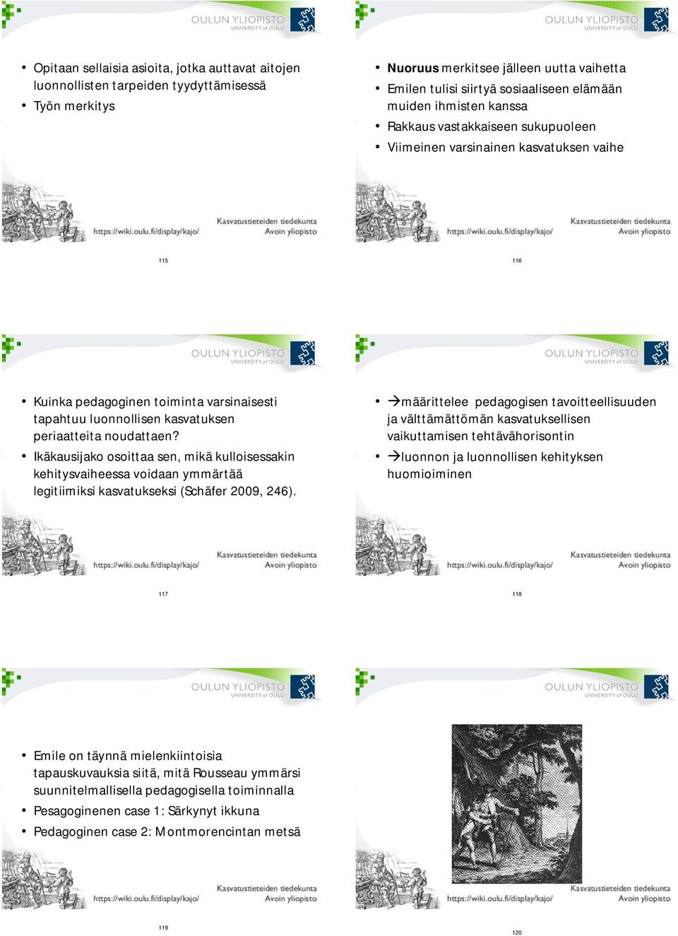 Ikäkausijako osoittaa sen, mikä kulloisessakin kehitysvaiheessa voidaan ymmärtää legitiimiksi kasvatukseksi (Schäfer 2009, 246).