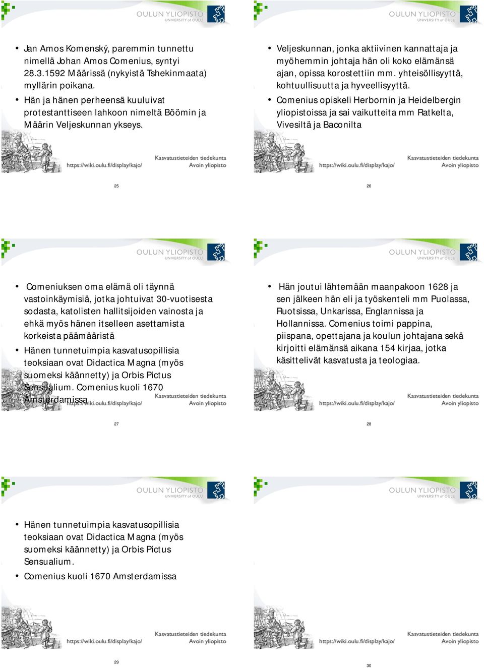 Veljeskunnan, jonka aktiivinen kannattaja ja myöhemmin johtaja hän oli koko elämänsä ajan, opissa korostettiin mm. yhteisöllisyyttä, kohtuullisuutta ja hyveellisyyttä.