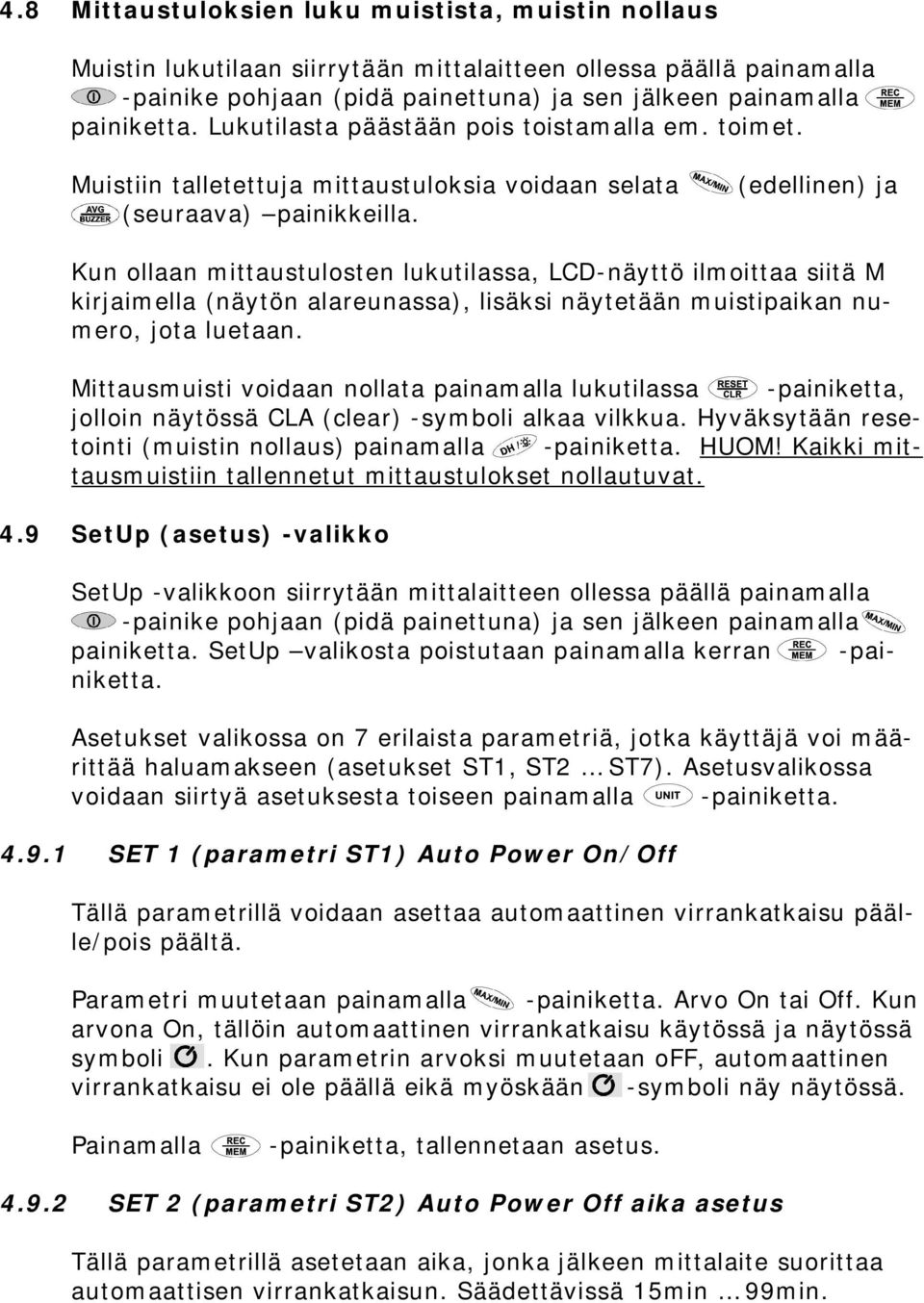 (edellinen) ja Kun ollaan tulosten lukutilassa, LCDnäyttö ilmoittaa siitä M kirjaimella (näytön alareunassa), lisäksi näytetään muistipaikan numero, jota luetaan.