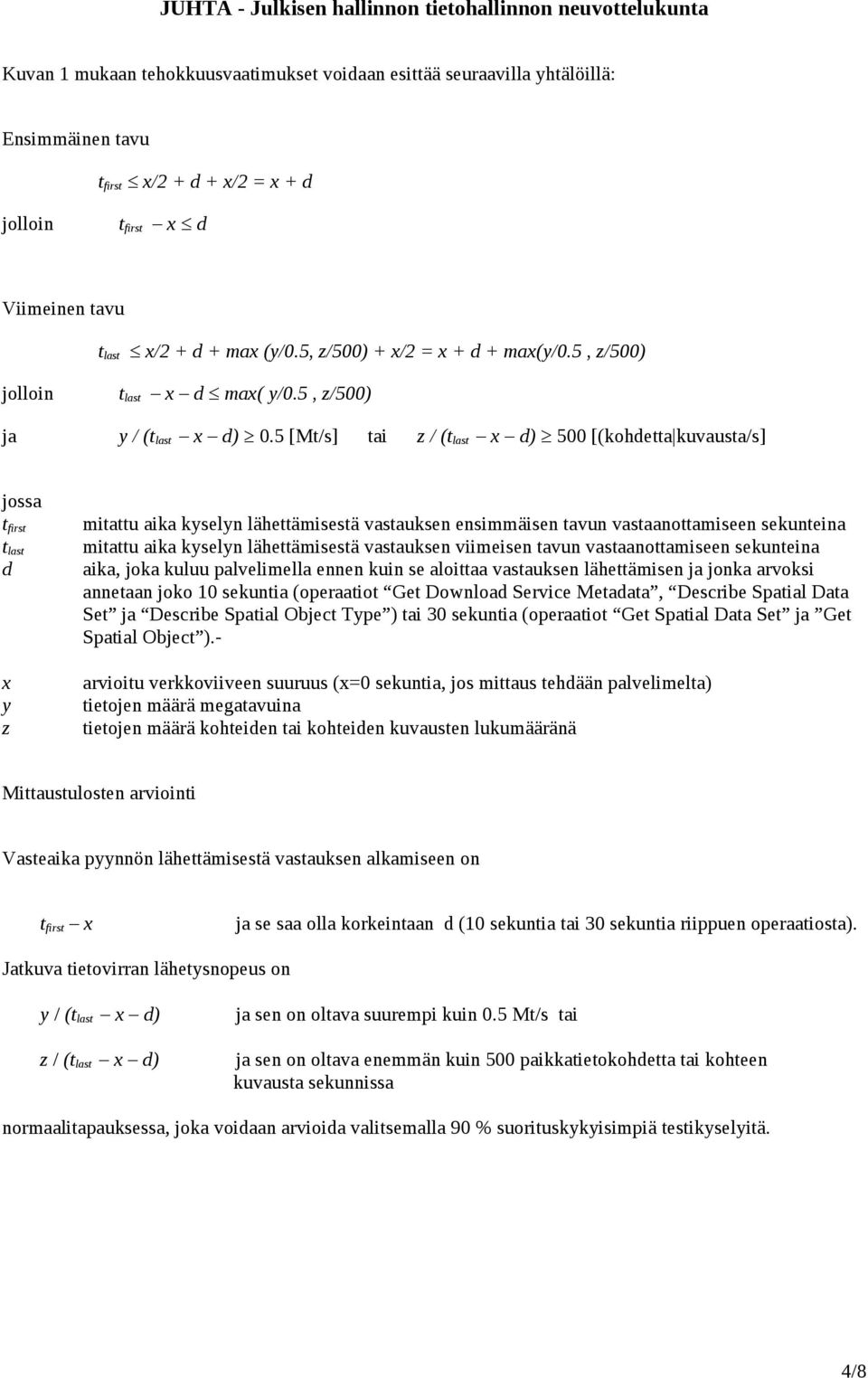 5 [Mt/s] tai z / (t last x d) 500 [(kohdetta kuvausta/s] jossa t first t last d x y z mitattu aika kyselyn lähettämisestä vastauksen ensimmäisen tavun vastaanottamiseen sekunteina mitattu aika