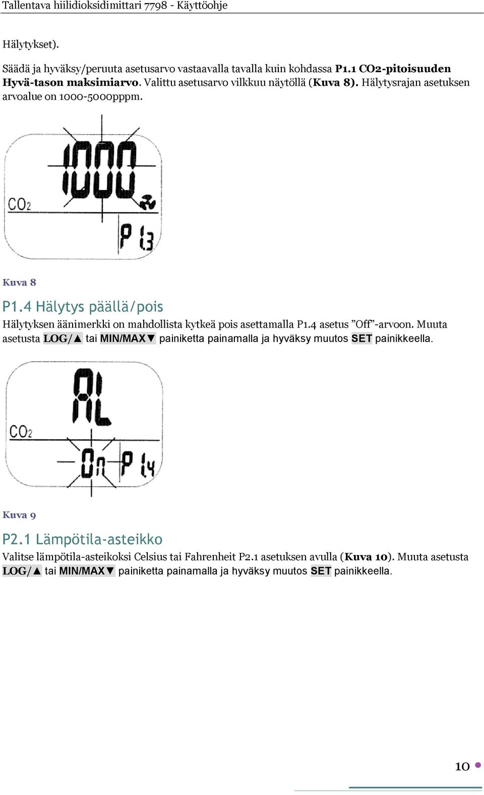 4 Hälytys päällä/pois Hälytyksen äänimerkki on mahdollista kytkeä pois asettamalla P1.4 asetus Off -arvoon.