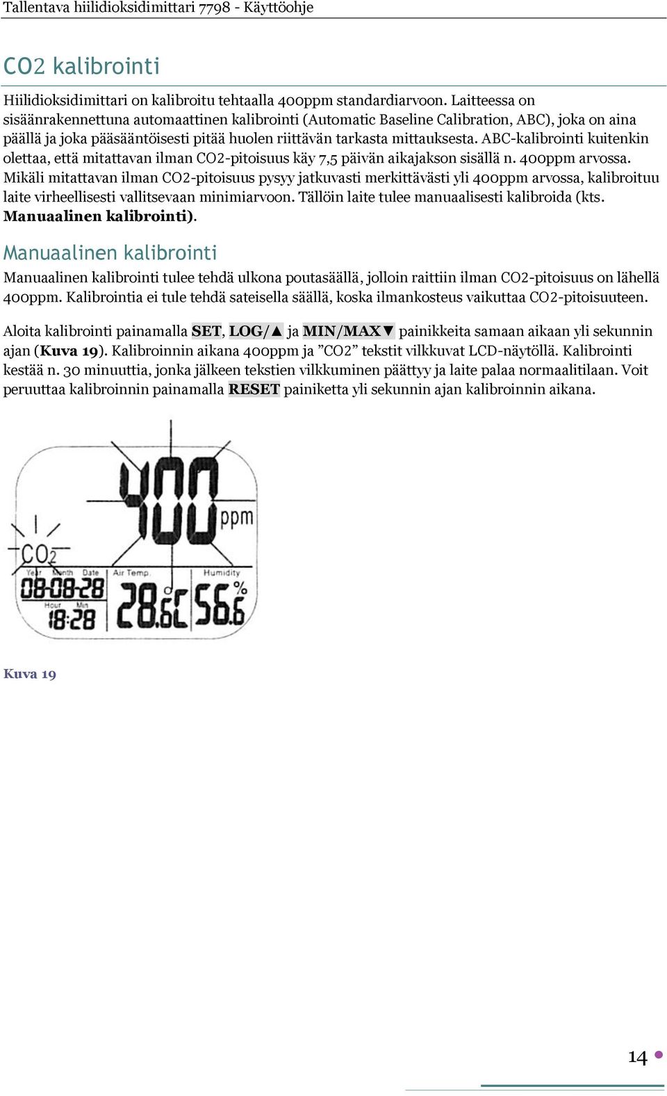 ABC-kalibrointi kuitenkin olettaa, että mitattavan ilman CO2-pitoisuus käy 7,5 päivän aikajakson sisällä n. 400ppm arvossa.