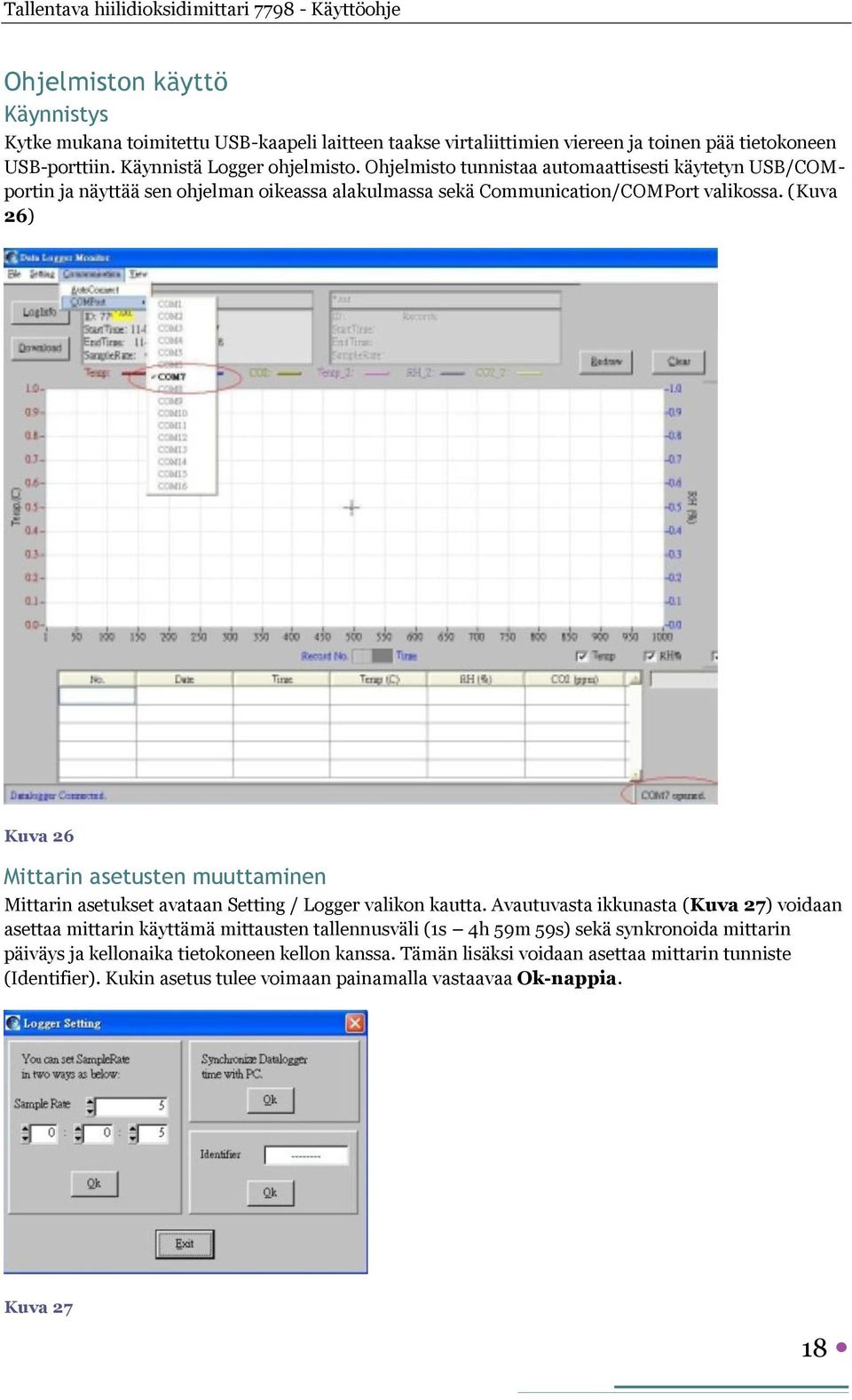 (Kuva 26) Kuva 26 Mittarin asetusten muuttaminen Mittarin asetukset avataan Setting / Logger valikon kautta.