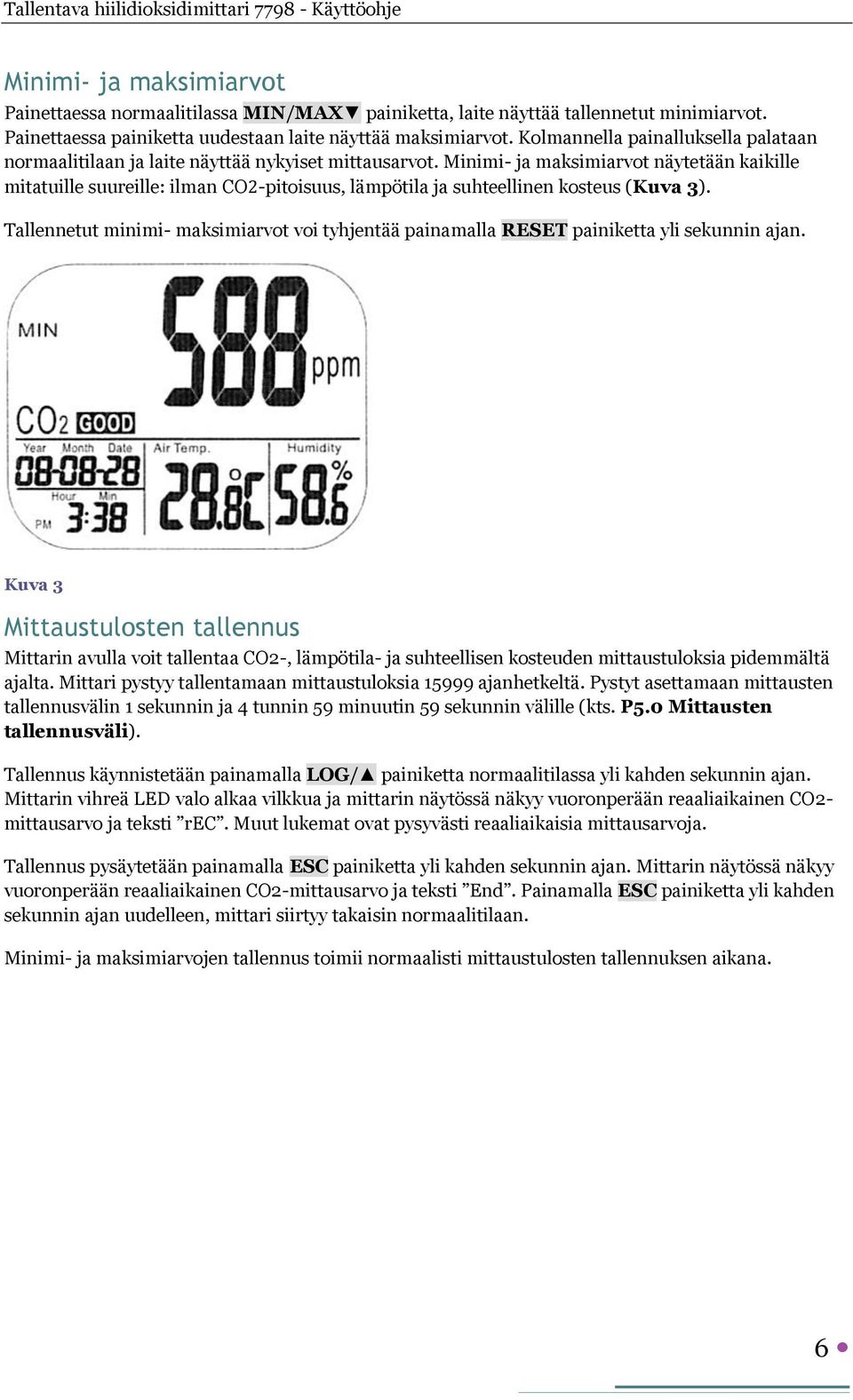 Minimi- ja maksimiarvot näytetään kaikille mitatuille suureille: ilman CO2-pitoisuus, lämpötila ja suhteellinen kosteus (Kuva 3).