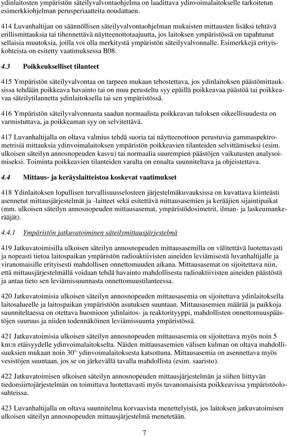 sellaisia muutoksia, joilla voi olla merkitystä ympäristön säteilyvalvonnalle. Esimerkkejä erityiskohteista on esitetty vaatimuksessa B08. 4.